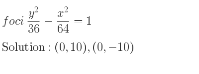 The foci (y^2)/(36)-(x^2)/(64)=1 is (0,10),(0,-10)